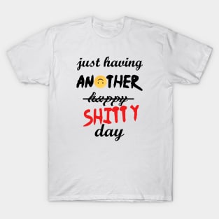 Have a shitty day, funny quotes, black and white, red, fathers,mothers,friends,gift T-Shirt